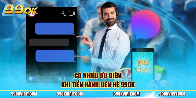 Có nhiều ưu điểm khi tiến hành liên hệ 99OK
