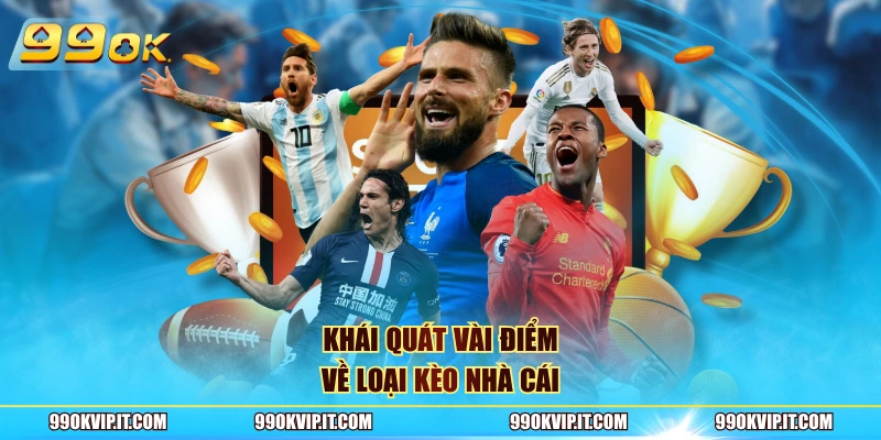 Khái quát vài điểm về loại kèo nhà cái