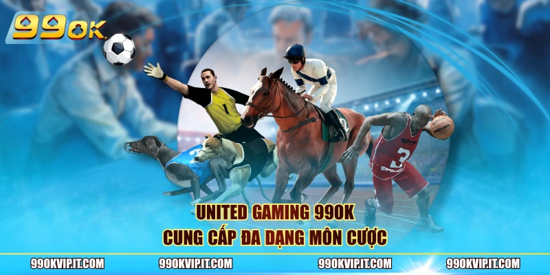 United Gaming 99OK cung cấp đa dạng môn cược