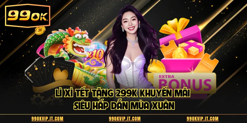 Lì xì Tết tặng 299K