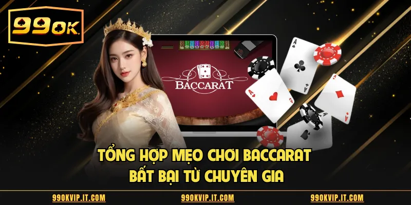 Tổng hợp mẹo chơi baccarat bất bại từ chuyên gia