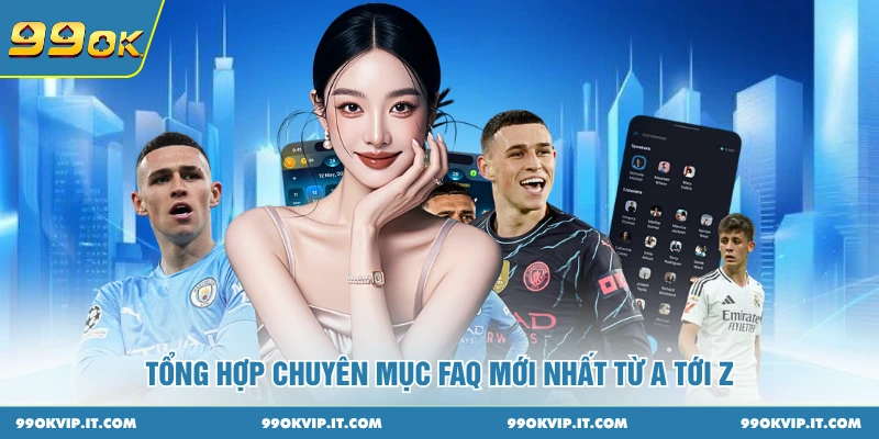 Tổng hợp chuyên mục FAQ mới nhất từ A tới Z